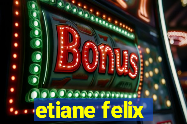 etiane felix